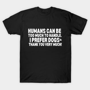 I prefer dogs thank you very much!! T-Shirt